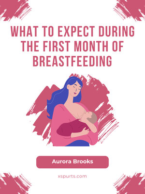 cover image of What to Expect During the First Month of Breastfeeding
